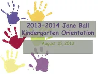 2013-2014 Jane Ball Kindergarten Orientation