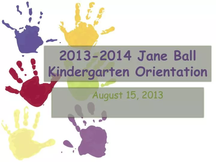 2013 2014 jane ball kindergarten orientation
