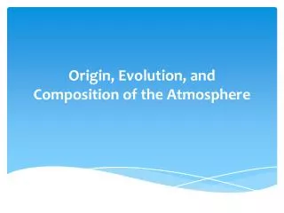 Origin, Evolution, and Composition of the Atmosphere