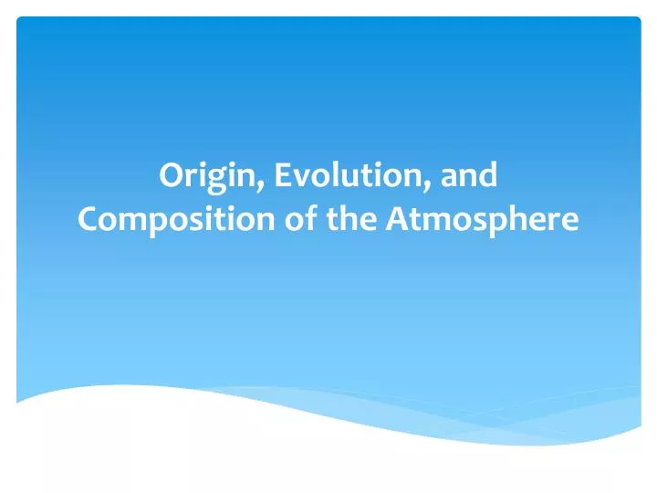 origin evolution and composition of the atmosphere