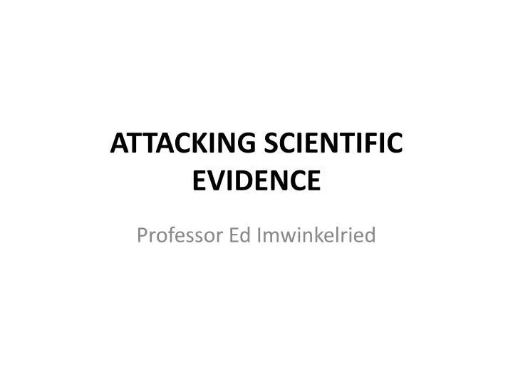 attacking scientific evidence