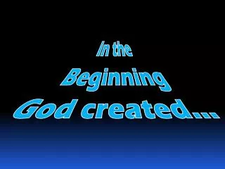 In the Beginning God created…