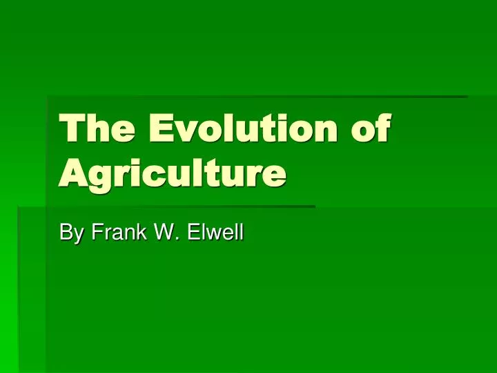 the evolution of agriculture