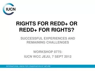 RIGHTS FOR REDD+ OR REDD+ FOR RIGHTS?