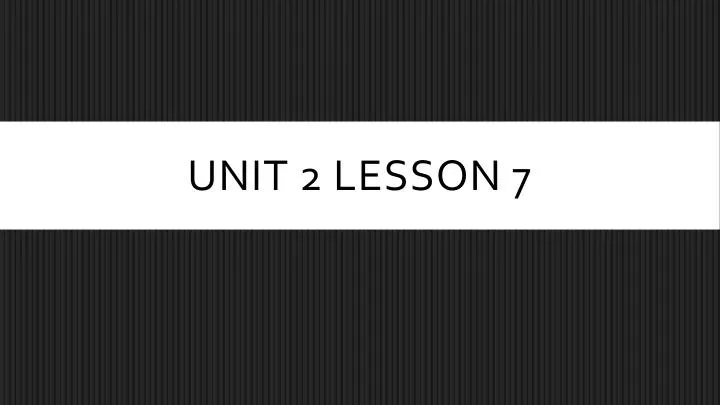unit 2 lesson 7