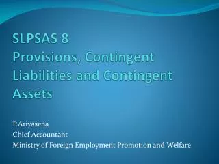 SLPSAS 8 Provisions, Contingent Liabilities and Contingent Assets
