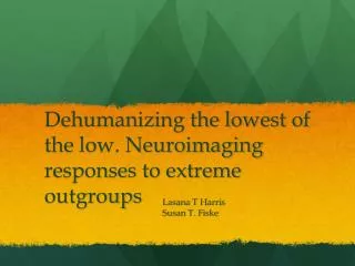 Dehumanizing the lowest of the low. Neuroimaging responses to extreme outgroups