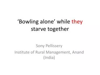 bowling alone while they starve together