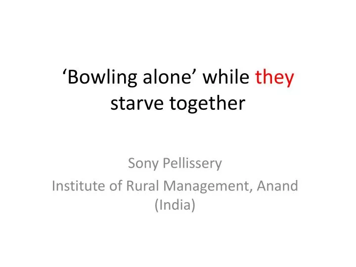 bowling alone while they starve together