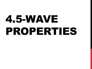 4.5-Wave Properties