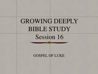GROWING DEEPLY BIBLE STUDY Session 16