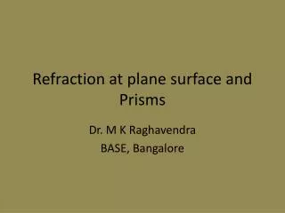 Refraction at plane surface and Prisms
