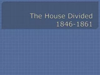 The House Divided 1846-1861