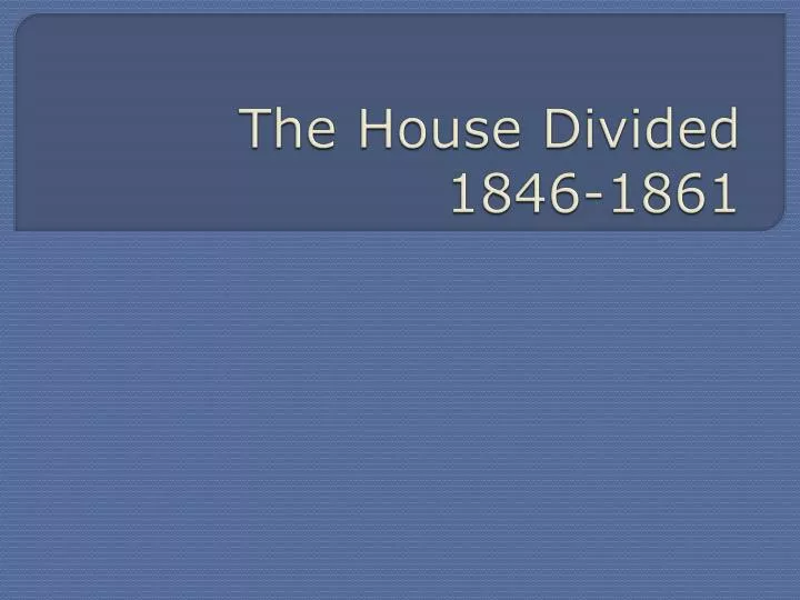the house divided 1846 1861