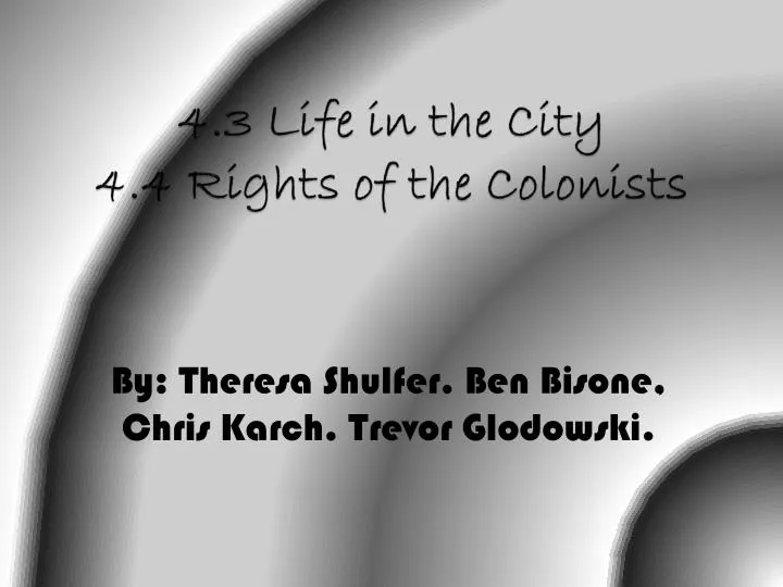 4 3 life in the city 4 4 rights of the colonists
