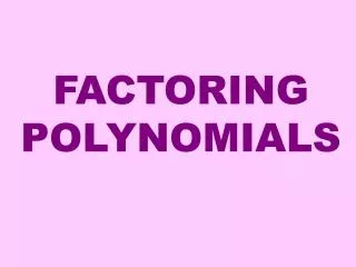 FACTORING POLYNOMIALS