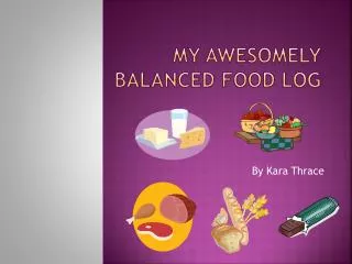 My Awesomely Balanced Food Log