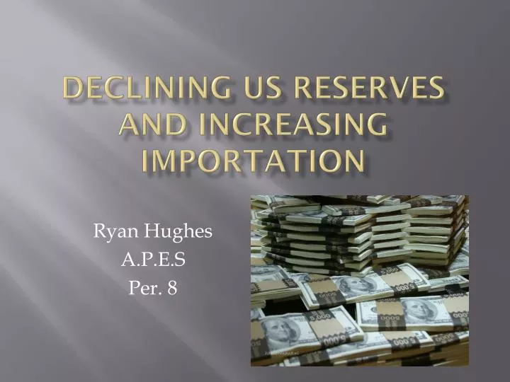 declining us reserves and increasing importation