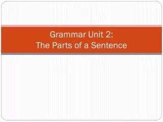 Grammar Unit 2: The Parts of a Sentence