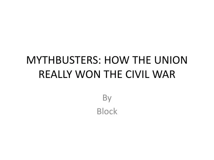 mythbusters how the union really won the civil war