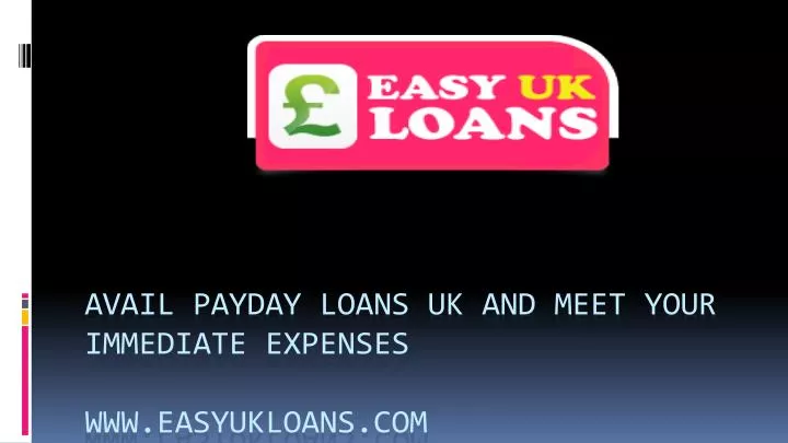 avail payday loans uk and meet your immediate expenses www easyukloans com