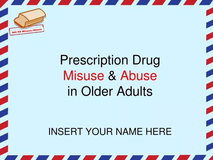 prescription drug misuse abuse in older adults insert your name here