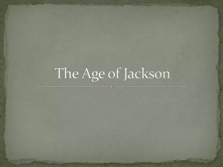 the age of jackson