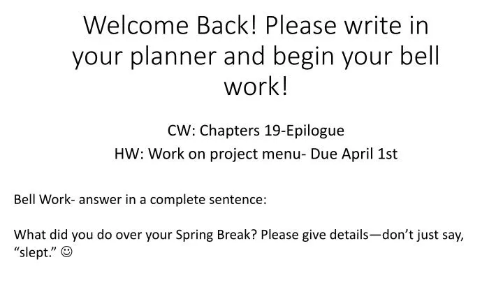 welcome back please write in your planner and begin your bell work