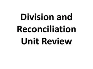 Division and Reconciliation Unit Review
