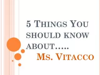 5 Things You should know about….. Ms. Vitacco