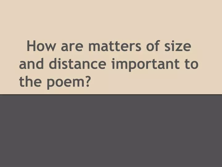 how are matters of size and distance important to the poem