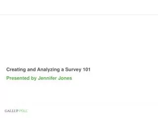 Creating and Analyzing a Survey 101 Presented by Jennifer Jones