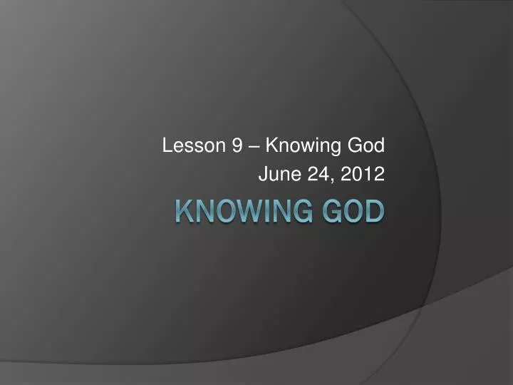 lesson 9 knowing god june 24 2012