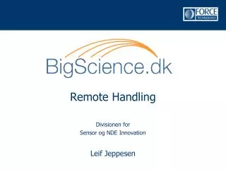 Remote Handling Divisionen for Sensor og NDE Innovation Leif Jeppesen