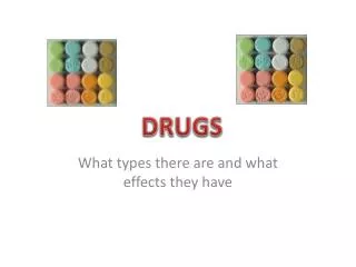 What types there are and what effects they have