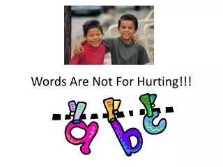 Words Are Not For Hurting!!!