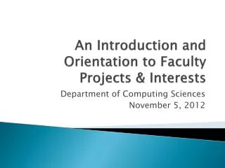 An Introduction and Orientation to Faculty Projects &amp; Interests