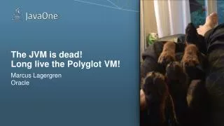 The JVM is dead! Long live the Polyglot VM!