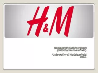 Comparative shop report (H&amp;M in Huddersfield ) University of Huddersfield 2011