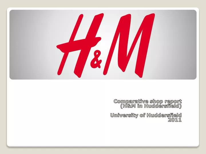 comparative shop report h m in huddersfield university of huddersfield 2011