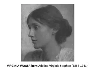 VIRGINIA WOOLF, born Adeline Virginia Stephen (1882-1941)