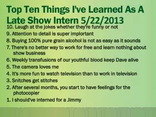 Top Ten Things I've Learned As A Late Show Intern 5/22/2013