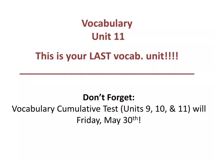 don t forget vocabulary cumulative test units 9 10 11 will friday may 30 th