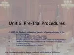 Unit 6: Pre-Trial Procedures - slide 1