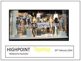 HIGHPOINT Topshop 20 TH February 2014 Melbourne Australia