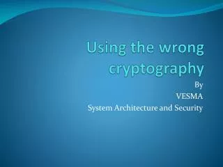 Using the wrong cryptography