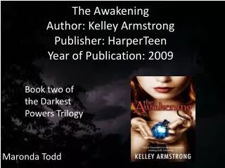 The Awakening Author: Kelley Armstrong Publisher: HarperTeen Year of Publication: 2009