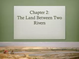 Chapter 2: The Land Between Two Rivers