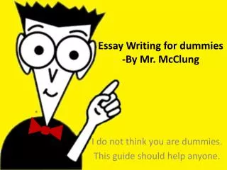 Essay Writing for dummies -By Mr. McClung