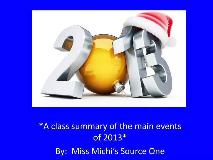 a class summary of the main events of 2013 by miss michi s source one